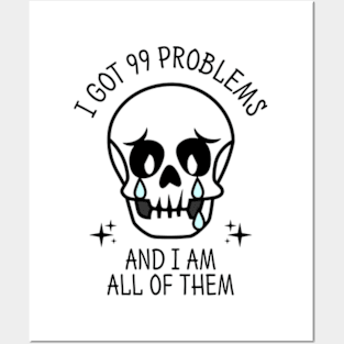 I Got 99 Problems And I Am All Of Them Posters and Art